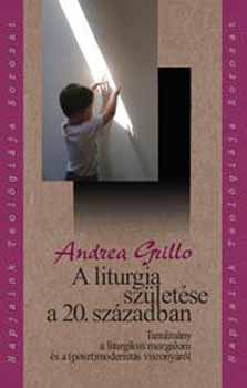 Andrea Grillo - A liturgia sz�let�se a 20. sz�zadban
