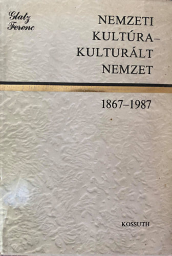 Glatz Ferenc - Nemzeti kultúra - kulturált nemzet (1867-1987)