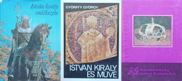 Gyrffy Gyrgy, Csomor Lajos - 3 m Istvn kirlyrl: Istvn kirly s mve + Istvn kirly emlkezete + Magyarorszg Szent Koronja
