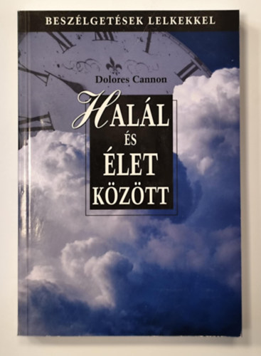 Dolores Cannon - Hall s let kztt - Beszlgetsek lelkekkel