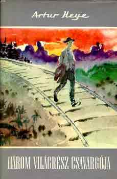 Artur Heye - Hrom vilgrsz csavargja