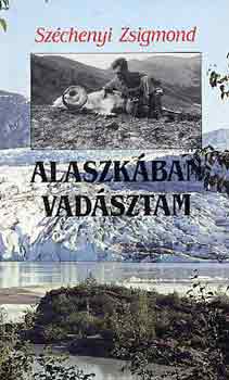 Széchenyi Zsigmond - Alaszkában vadásztam