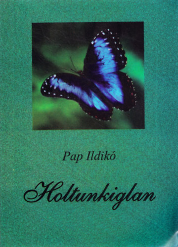 Pap Ildik - Holtunkiglan