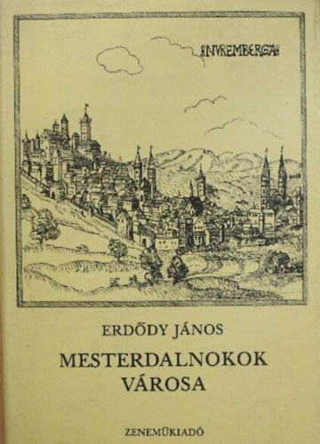 Szerk.: Czig�ny Gyula Erd�dy J�nos - Mesterdalnokok v�rosa