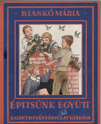 Blaskó Mária - Építsünk együtt - ifjúsági elbeszélés