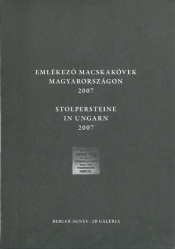 Berger Ágnes - Emlékező macskakövek Magyarországon 2007 (Stolpersteine in Ungarn 2007)