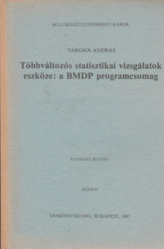 Varga Andrs - Tbbvltozs statisztikai vizsglatok eszkze : a BMDP programcsomag