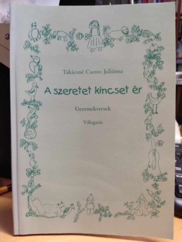 Takcsn Csente Julinna - A szeretet kincset r - Gyermekversek, vlogats