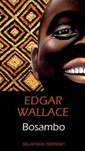 Edgar Wallace - Bosambo - Dél-afrikai történet
