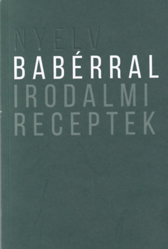 Szilgyi Judit  (szerk.) - Nyelv babrral - irodalmi receptek