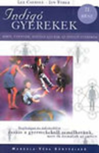Jan Tober, Szerk.: Bakos Attila, Ford.: Zs�ros Zsuzsanna Lee Carroll - Indig� gyerekek II. Mir�l �zennek, hogyan l�tnak az indig� gyerekek (SEG�TS�GET �S �DV�Z�L�ST CSAKIS A GYERMEKEKT�L REM�LHET�NK, MERT �K FORM�LJ�K AZ EMBERT)