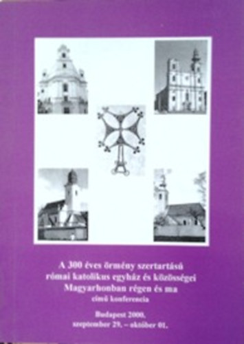 dr. Issekutz Sarolta - A 300 ves rmny szertarts rmai katolikus egyhz s kzssgei Magyarhonban rgen s ma cm konferencia