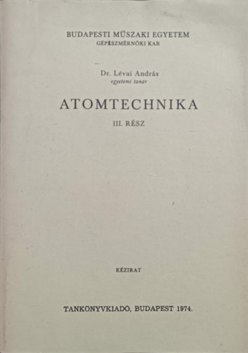 Dr. Lévai András - Atomtechnika III. rész