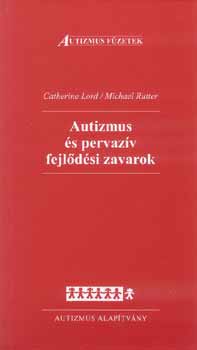 Catherine Lord; Michael Rutter - Autizmus �s pervaz�v fejl�d�si zavarok