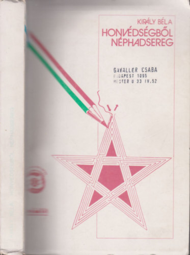 Kir�ly B�la - Honv�ds�gb�l n�phadsereg (Szem�lyes visszaeml�kez�sek 1944-1956)- szamizdat kiad�s