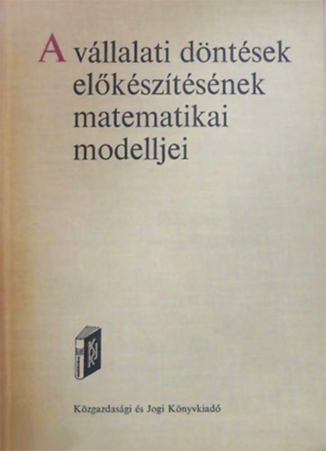 Br�dy Andr�s  (szerk.) - A v�llalati d�nt�sek el�k�sz�t�s�nek matematikai modelljei