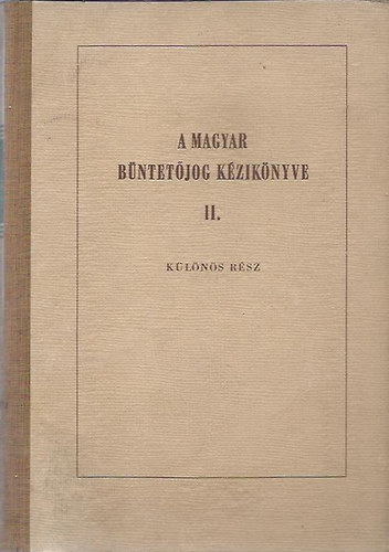 Dr. Bodg�l Z. - Dr. Bodrogi K. - Dr. Fenyves L. - Dr. L�gler I. - Dr. Szalma L. - A magyar b�ntet�jog k�zik�nyve II. - K�l�n�s r�sz