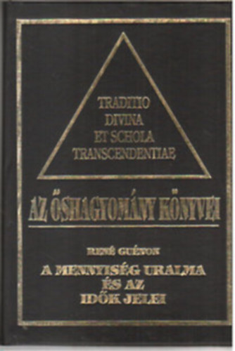 René Guénon, Frithjof Schuon, Julius Evola - Az őshagyomány könyvei I-IV. A mennyiség uralma és az idők jelei + Az isteni tudás + Út és ige + A modern világ válsága, A kereszt szimbolikája