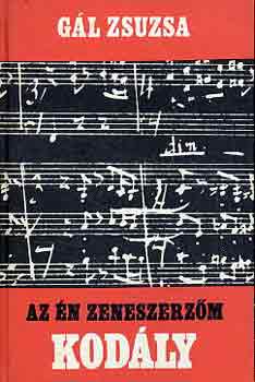 Gál Zsuzsa - Az én zeneszerzőm Kodály Zoltán