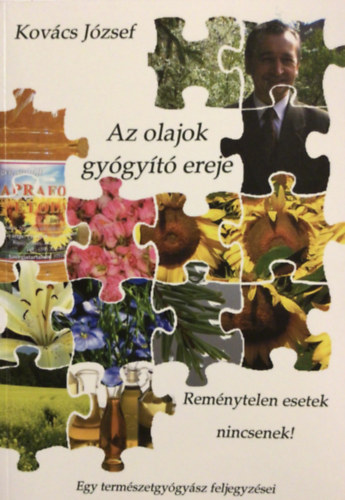 Kovcs Jzsef Dr. - Az olajok gygyt ereje (Egy termszetgygysz feljegyzsei)