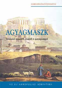Agyagmaszk - Trtnetek szpsgrl, jsgrl s igazsgossgrl