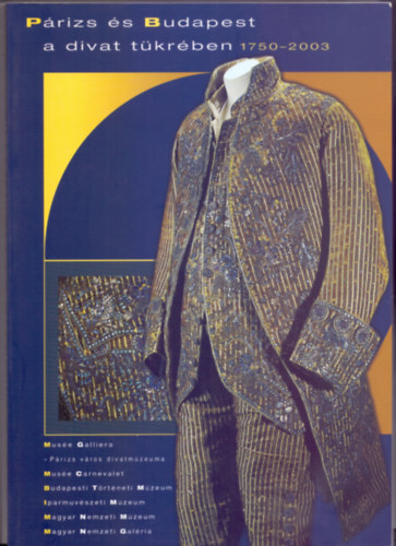 Catherine Join-Di�terle, Sophie Grossiord F. D�zsa Katalin - P�rizs �s Budapest a divat t�kr�ben 1750-2003
