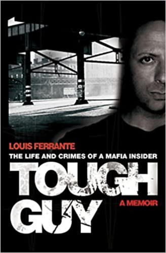 Louis Ferrante - Tough Guy: A Memoir by Louis Ferrante - Kem�ny fick�: Louis Ferrante eml�kirata (angol nyelven)