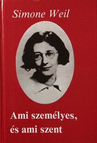 Simone Weil - Ami szem�lyes, �s ami szent