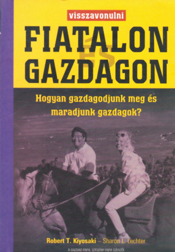 Robert T. Kiyosaki Sharon L. Lechter - Visszavonulni  fiatalon s gazdagon