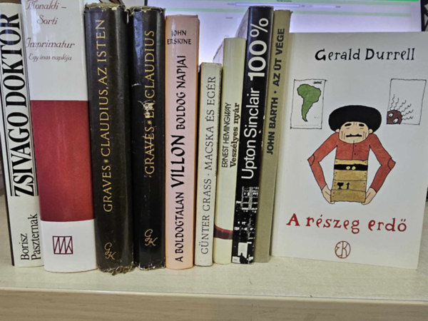 Rita Monaldi & Francesco Sorti, Robert Graves, John Erskine, G�nter Grass, Ernest Hemingway, Upton Sinclair, John Barth, Gerald Durrell Borisz Paszternak - 10db-os reg�ny K�NYVMENT� AJ�NLAT: Zsivago doktor+ Imprimatur+ Claudisu, az isten+ �n, Claudius+ A boldogtalan Villon boldog napjai+ Macska �s eg�r+ Vesz�lyes ny�r+ 100%+ Az �t v�ge+ A r�szeg erd�