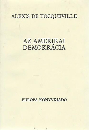 Alexis de Tocqueville - Az amerikai demokr�cia