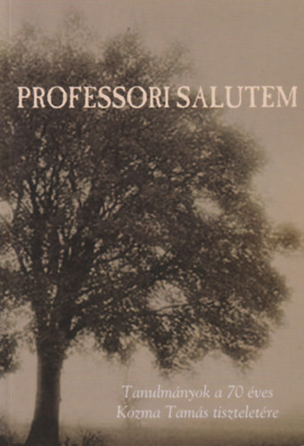 Bajusz Bernadett  (szerk.) - Professori Salutem - Tanulm�nyok a 70 �ves Kozma Tam�s tisztelet�re