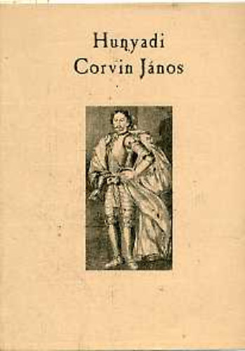 Schönherr Gyula - Hunyadi Corvin János 1473-1504