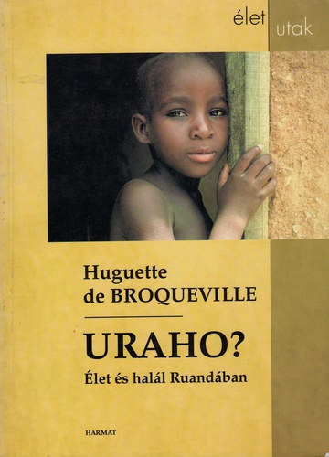 Huguettede Broqueville - Uraho? - Élet és halál Ruandában
