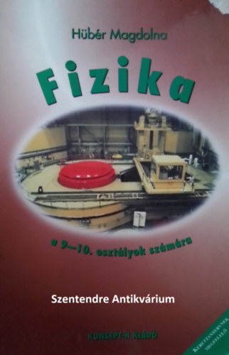 Póta Mária  Hübér Magdolna (lektor.), Dr. Rajkovits Zsuzsa (lektor) - FIZIKA  A 9-10. OSZTÁLYOK SZÁMÁRA - MOZGÁSOK, A DINAMIKA ALAPJAI, MUNKA, ENERGIA. MEREV TESTEK, FÉNYTAN