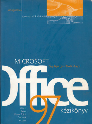 Tancs Lajos - Cservenk Lszl - Microsoft Office 97 kziknyv - TFOG LERS AZOKNAK, AKIK KVNCSIAK A PROGRAM REJTETT KPESSGEIRE IS/WORD, EXCEL, POWERPOINT, OUTLOOK, ACCESS