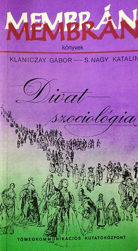 Klaniczay G.-S. Nagy Katalin - Divatszociolgia I. (Membrn knyvek 8.)