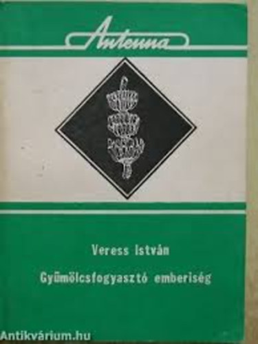 Veress Istvn - Gymlcsfogyaszt emberisg