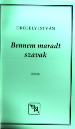 Drgely Istvn - Bennem maradt szavak