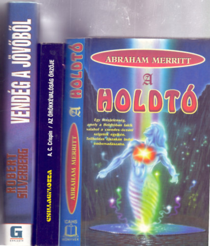 Robert Silvenberg - A.C. Crispin - Abraham Merritt - 3 sci-fantasy: 1. Vendg a jvbl + 2. Az rkkvalsg rzje (Csillagflotta - Star Trek) + 3. A Holdt (Egy fnyjelensg, amely a Holdtban lakik valahol a csendes-ceni szigetek egyikn. Teliholdas jszakn indul embervadsz