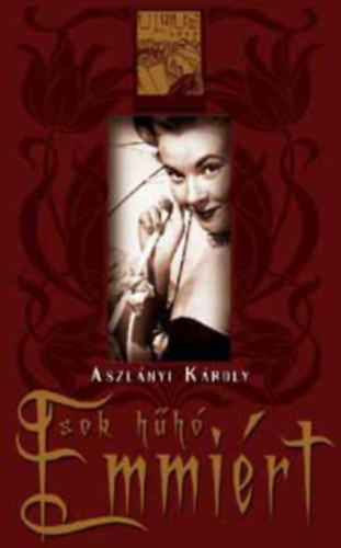 Aszlnyi Kroly - Sok hh Emmirt