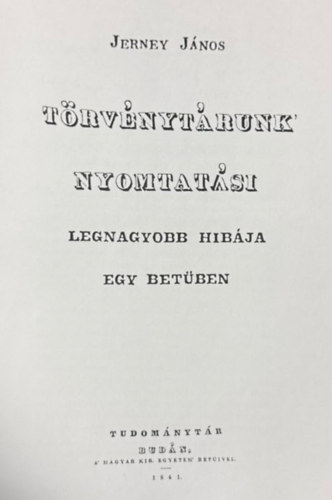 Jerney János - Törvénytárunk nyomtatási legnagyobb hibája egy betűben (reprint)