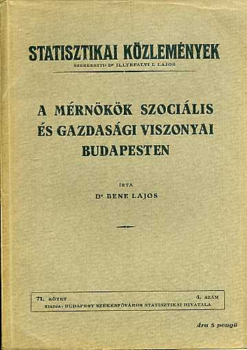 dr. Bene Lajos - A m�rn�k�k szoci�lis �s gazdas�gi viszonyai Budapesten (Statisztikai k�zlem�nyek 71. k�tet, 4. sz�m)