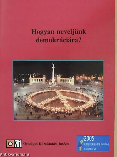 Falus Katalin - Jakab György - Vajnai Viktória - Hogyan neveljünk demokráciára? MEGJELENT 2005 - A DEMOKRÁCIÁRA NEVELÉS EURÓPAI ÉVE ALKALMÁBÓL