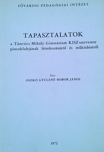 Oszk Gyuln; Bobor Jnos - Tapasztalatok a Tncsics Mihly Gimnzium KISZ szervezete pinceklubjnak ltrehozsrl s mkdsrl