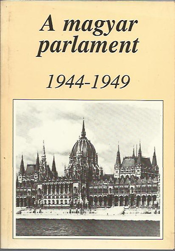 Hubai László- Tombor L. szerk. - A magyar parlament 1944-1949 (tanulmányok)