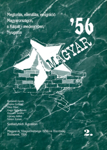 Dupka Gy�rgy, Filep Tibor, Gagyi Balla Istv�n, Horv�th S�ndor, Lipcsey Ildik�, T�falvi Zolt�n, Sz�kelyhidi �goston  Borb�ndi Gyula (szerk.) - Magyar '56 2.: Megtorl�s,ellen�ll�s,emigr�ci� Magyarorsz�gon, a K�rp�t-medenc�ben, Nyugaton