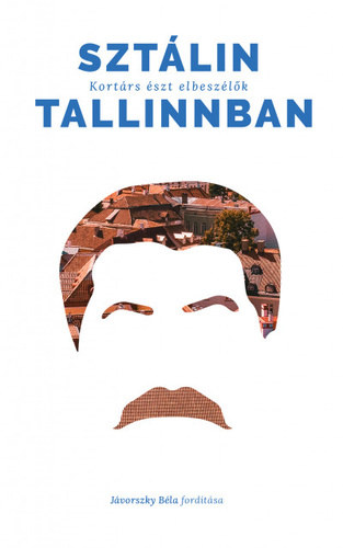Jvorszky Bla - Sztlin Tallinnban - Kortrs szt elbeszlk