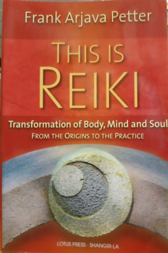 Frank Arjava Petters - This is Reiki: Transformation of Body, Mind and Soul from the Origins to the Practice