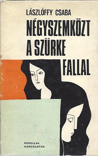L�szl�ffy Csaba - N�gyszemk�zt a sz�rke fallal